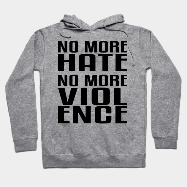 No more Hate. No more Violence. Hoodie by flyinghigh5